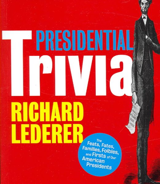 Presidential Trivia: The Feats, Fates, Families, Foibles, and Firsts of Our American Presidents cover