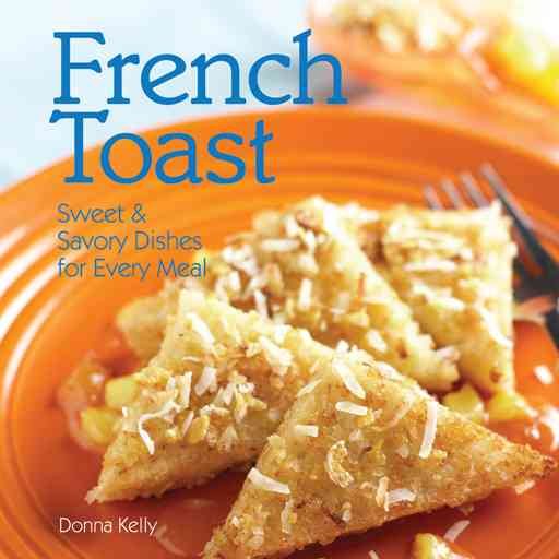French Toast: Sweet & Savory Dishes For Every Meal cover