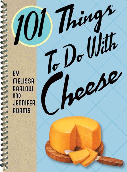 101 Things to Do with Cheese (101 Things to Do With...recipes) cover