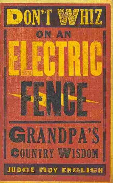 Don't Whiz on an Electric Fence: Grandpa's Country Wisdom cover