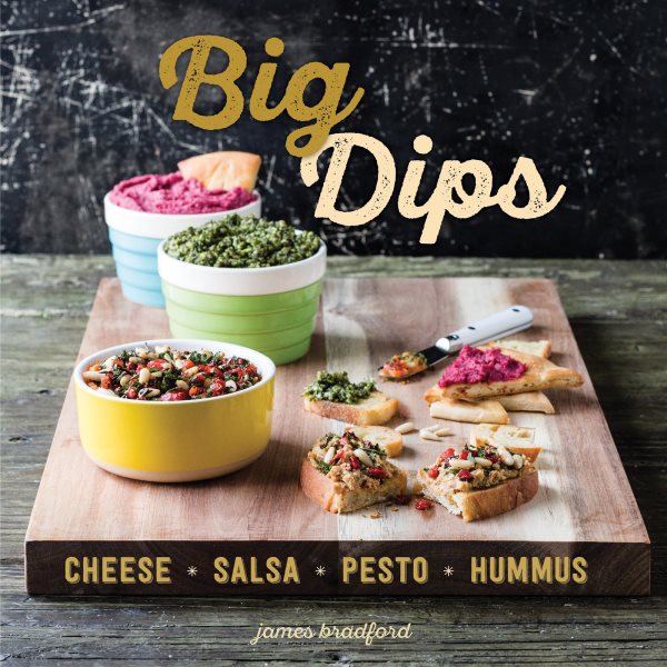 Big Dips: Cheese, Salsa, Pesto, Hummus cover