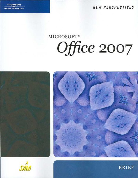 New Perspectives on Microsoft Office 2007, Brief (Available Titles Skills Assessment Manager (SAM) - Office 2007) cover