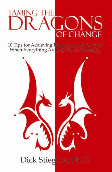 Taming the Dragons of Change: 10 Tips for Achieving Happiness and Success When Everything Around You Is Changing cover