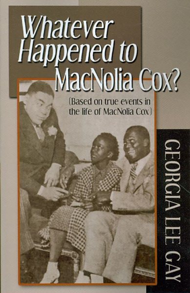 Whatever Happened to MacNolia Cox?: (Based on true events in the life of MacNolia Cox) cover