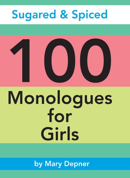 Sugared & Spiced 100 Monologues for Girls: Monologues for Girls cover