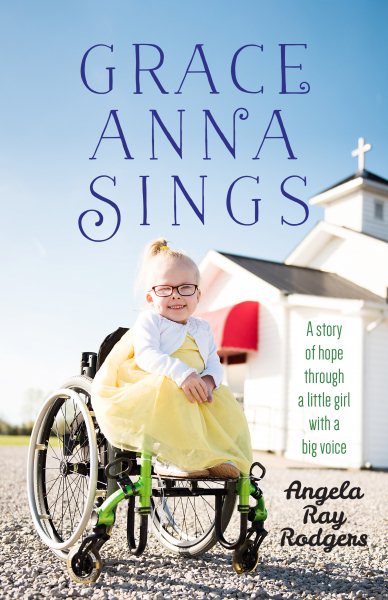 Grace Anna Sings: A Story of Hope through a Little Girl with a Big Voice cover