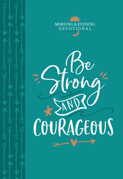 Be Strong and Courageous (Morning & Evening Devotional) cover