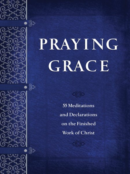 Praying Grace: 55 Meditations & Declarations on the Finished Work of Christ (Faux Leather) – A 55-Day Journey to Transform Your Prayer Life cover