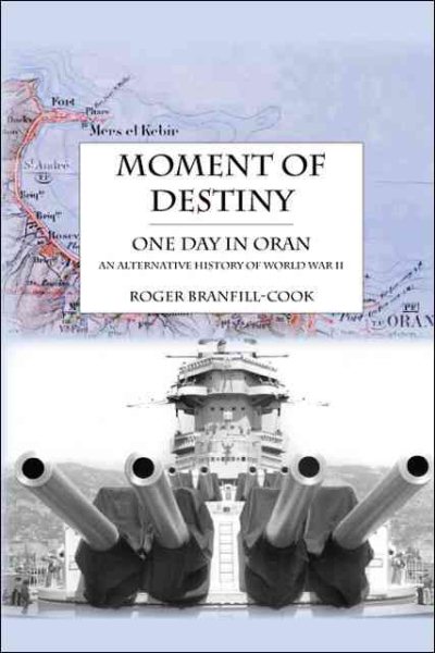 Moment of Destiny - One Day in Oran: An Alternative History of World War II cover