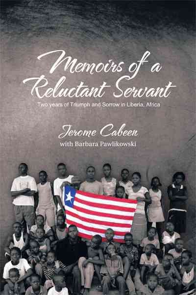 Memoirs Of A Reluctant Servant: Two Years Of Triumph And Sorrow In Liberia, Africa cover
