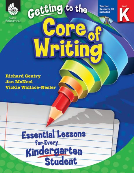 Getting to the Core of Writing: Essential Lessons for Every Kindergarten Student cover