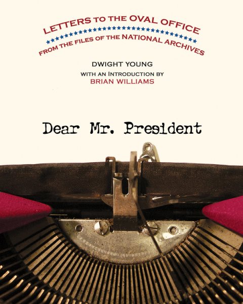 Dear Mr. President: Letters to the Oval Office from the Files of the National Archives cover