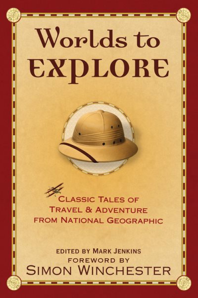 Worlds to Explore: Classic Tales of Travel and Adventure from National Geographic cover