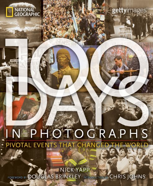 100 Days in Photographs: Pivotal Events That Changed the World cover