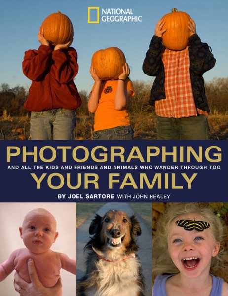 Photographing Your Family: And All the Kids and Friends and Animals Who Wander Through Too (National Geographic Photography Field Guides) cover