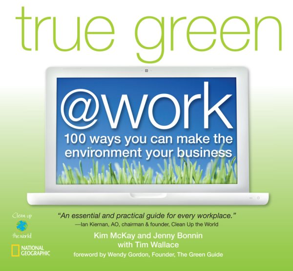 True Green at Work: 100 Ways You Can Make the Environment Your Business (True Green (National Geographic)) cover