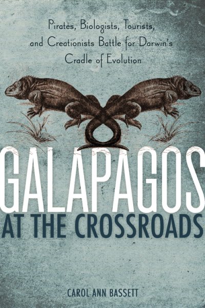 Galapagos at the Crossroads: Pirates, Biologists, Tourists, and Creationists Battle for Darwin's Cradle of Evolution cover