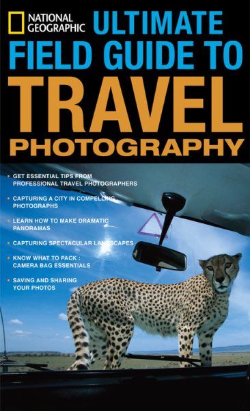 National Geographic Ultimate Field Guide to Travel Photography (National Geographic Photography Field Guides) cover