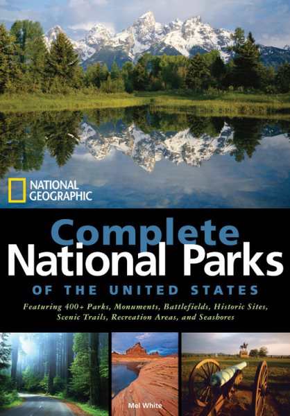 National Geographic Complete National Parks of the United States: 400+ Parks, Monuments, Battlefields, Historic Sites, Scenic Trails, Recreation Areas, and Seashores cover
