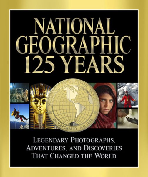 National Geographic 125 Years: Legendary Photographs, Adventures, and Discoveries That Changed the World cover