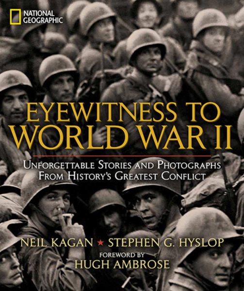 Eyewitness to World War II: Unforgettable Stories and Photographs From History's Greatest Conflict cover