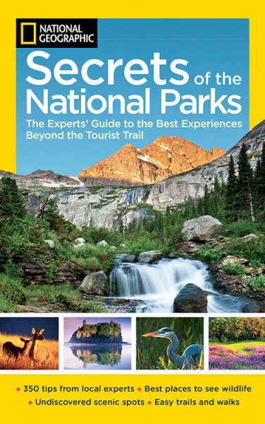 National Geographic Secrets of the National Parks: The Experts' Guide to the Best Experiences Beyond the Tourist Trail (National Geographics Secrets of the National Parks) cover