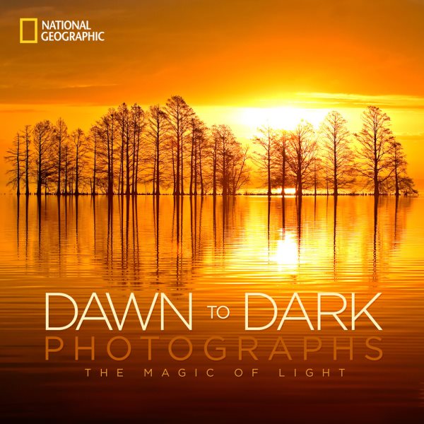 National Geographic Dawn to Dark Photographs: The Magic of Light cover
