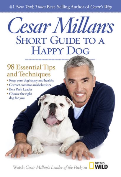 Cesar Millan's Short Guide to a Happy Dog: 98 Essential Tips and Techniques cover