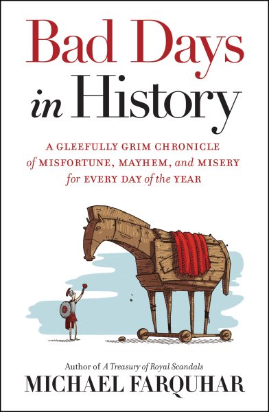 Bad Days in History: A Gleefully Grim Chronicle of Misfortune, Mayhem, and Misery for Every Day of the Year cover