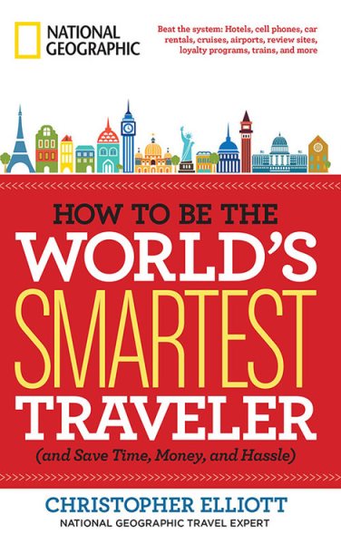 How to Be the World's Smartest Traveler (and Save Time, Money, and Hassle) cover