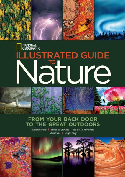 Illustrated Guide to Nature : From Your Back Door to the Great Outdoors: Wildflowers, Trees and Shrubs, Rocks and Minerals, Weather, Night Sky