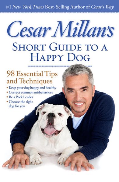 Cesar Millan's Short Guide to a Happy Dog: 98 Essential Tips and Techniques cover