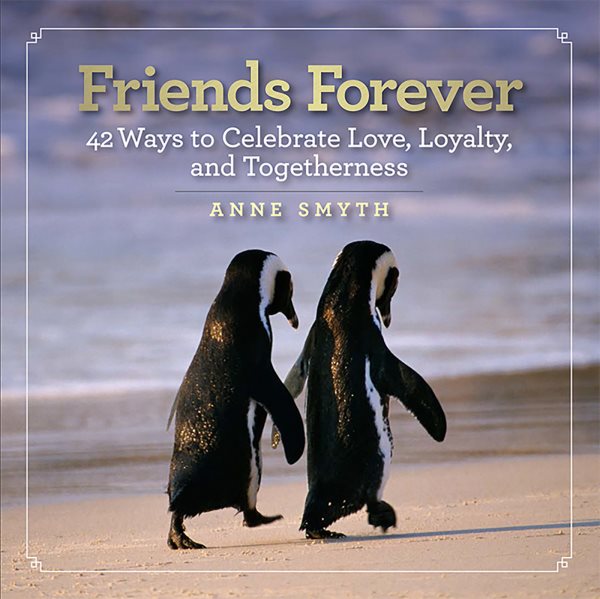 Friends Forever: 42 Ways to Celebrate Love, Loyalty, and Togetherness cover