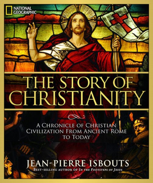 The Story of Christianity: A Chronicle of Christian Civilization From Ancient Rome to Today cover