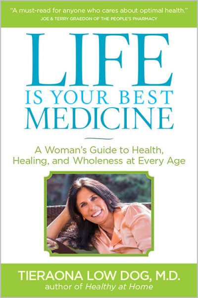 Life Is Your Best Medicine: A Woman's Guide to Health, Healing, and Wholeness at Every Age cover
