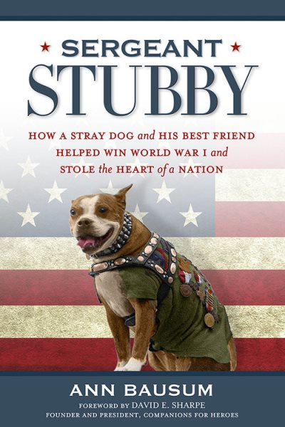 Sergeant Stubby: How a Stray Dog and His Best Friend Helped Win World War I and Stole the Heart of a Nation cover