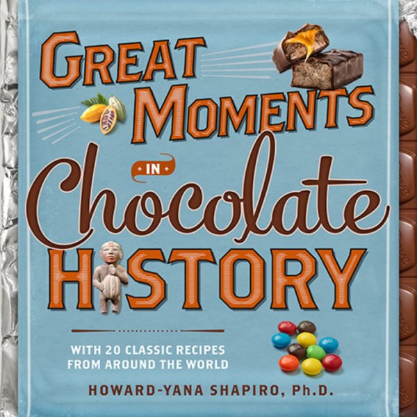 Great Moments in Chocolate History: With 20 Classic Recipes From Around the World cover