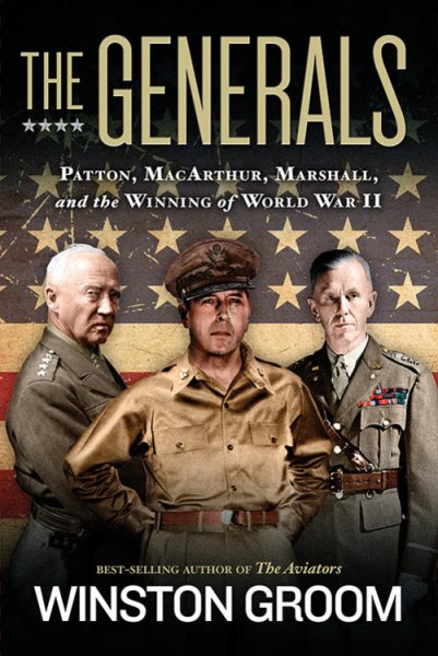 The Generals: Patton, MacArthur, Marshall, and the Winning of World War II cover