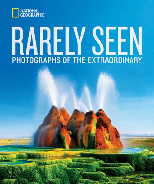 National Geographic Rarely Seen: Photographs of the Extraordinary cover
