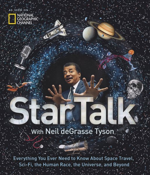 StarTalk: Everything You Ever Need to Know About Space Travel, Sci-Fi, the Human Race, the Universe, and Beyond cover