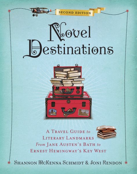 Novel Destinations, Second Edition: A Travel Guide to Literary Landmarks From Jane Austen's Bath to Ernest Hemingway's Key West cover