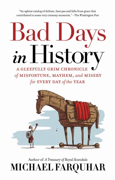 Bad Days in History: A Gleefully Grim Chronicle of Misfortune, Mayhem, and Misery for Every Day of the Year cover