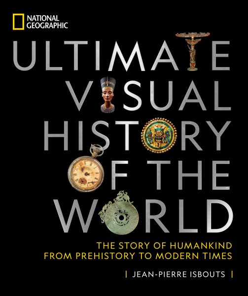 National Geographic Ultimate Visual History of the World: The Story of Humankind From Prehistory to Modern Times
