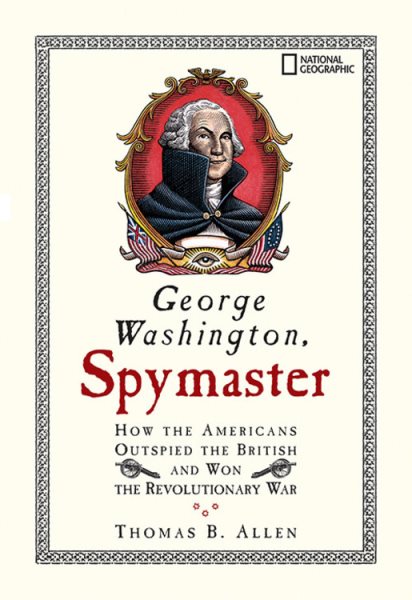 George Washington, Spymaster: How the Americans Outspied the British and Won the Revolutionary War cover