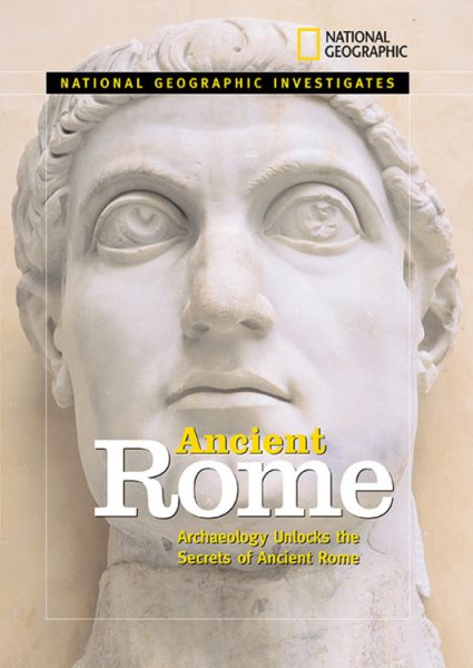 National Geographic Investigates Ancient Rome: Archaeolology Unlocks the Secrets of Rome's Past cover
