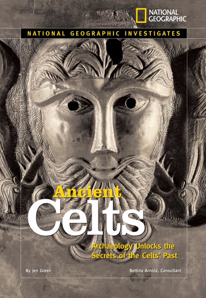 National Geographic Investigates: Ancient Celts: Archaeology Unlocks the Secrets of the Celts' Past cover