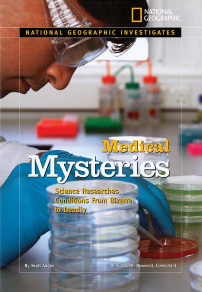 National Geographic Investigates: Medical Mysteries: Science Researches Conditions From Bizarre to Deadly