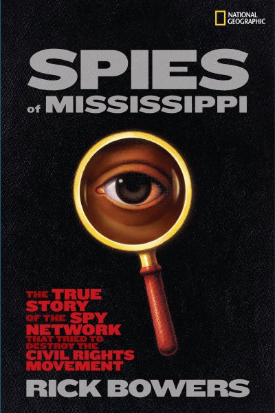 Spies of Mississippi: The True Story of the Spy Network that Tried to Destroy the Civil Rights Movement cover