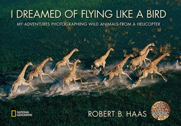 I Dreamed of Flying Like a Bird: My Adventures Photographing Wild Animals from a Helicopter cover
