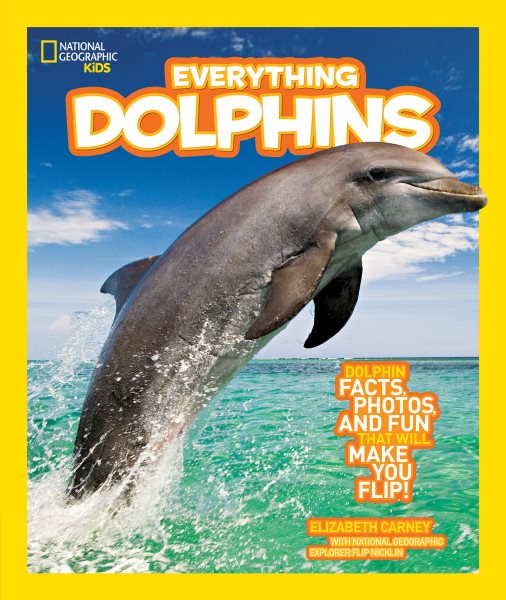 National Geographic Kids Everything Dolphins: Dolphin Facts, Photos, and Fun that Will Make You Flip cover